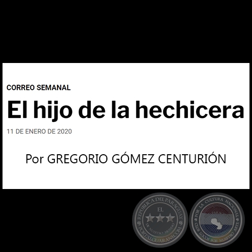 EL HIJO DE LA HECHICERA - Por GREGORIO GÓMEZ CENTURIÓN - Sábado, 11 de Enero de 2020